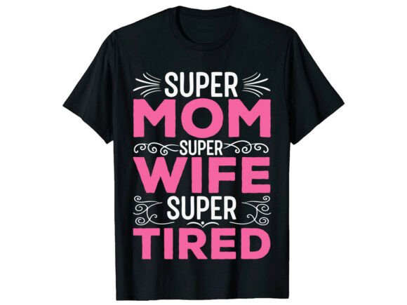 Super Mom Super Wife Mother Day T-shirt