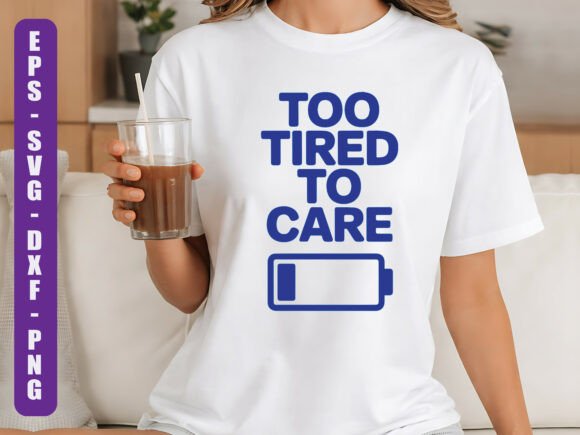 Too Tired to Care SVG Funny Quote